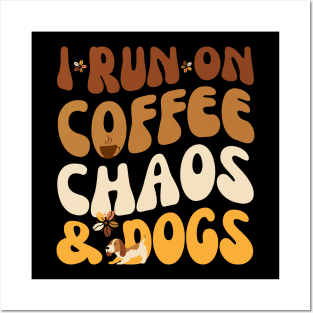 I Run On Coffee Chaos And Dogs Posters and Art